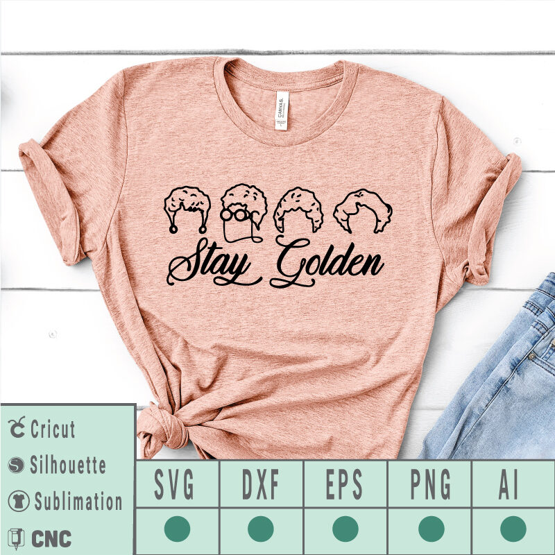 Golden Girls stay golden SVG EPS DXF PNG AI vector files instant download Files