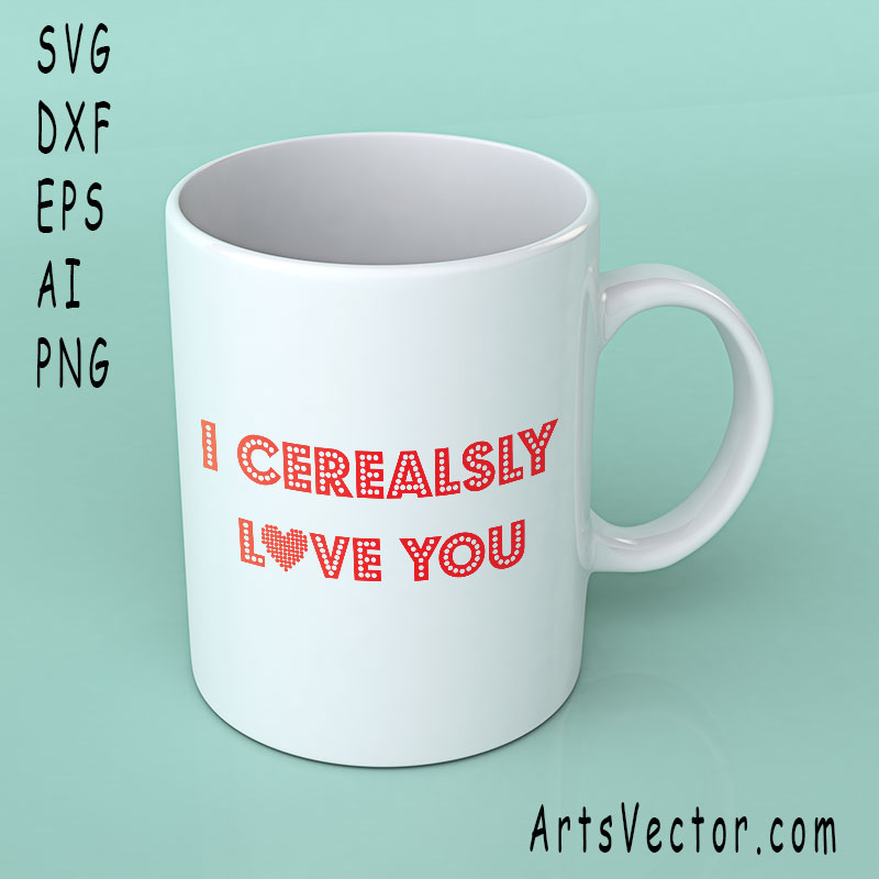 Download I cerealsly love you SVG PNG EPS DXF AI Vector files instant download