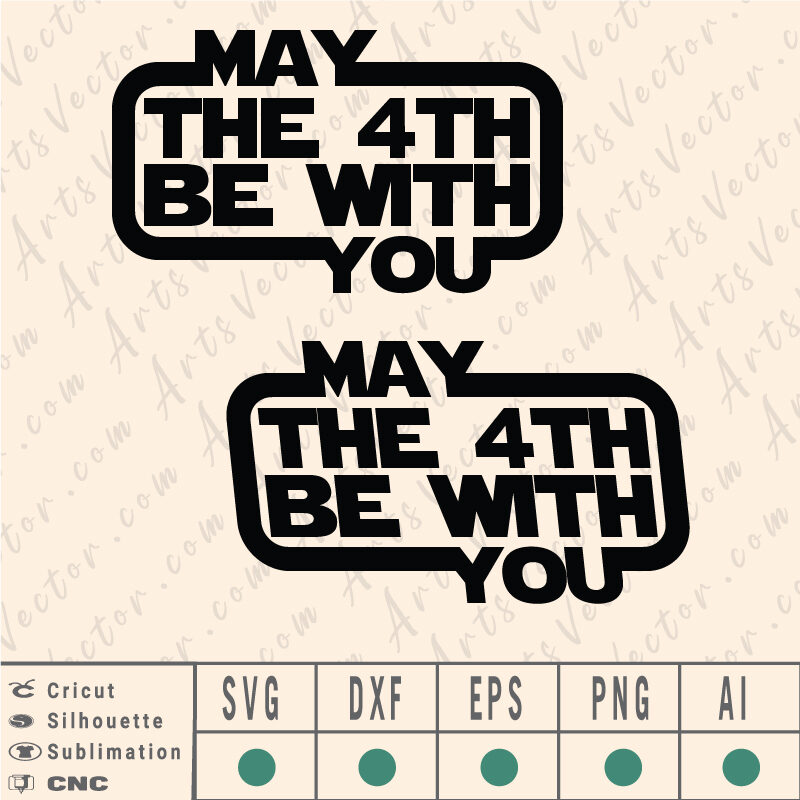 May the fourth be with you SVG EPS DXF PNG AI Instant Download