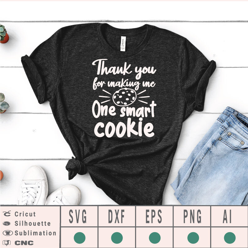 Thanks for making me one smart cookie SVG practically perfect in every way EPS DXF PNG AI Instant Download