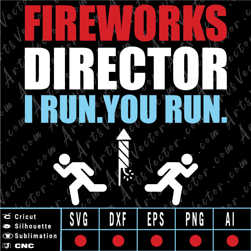 Firework director I run you run 4th of July SVG EPS DXF PNG AI Instant Download