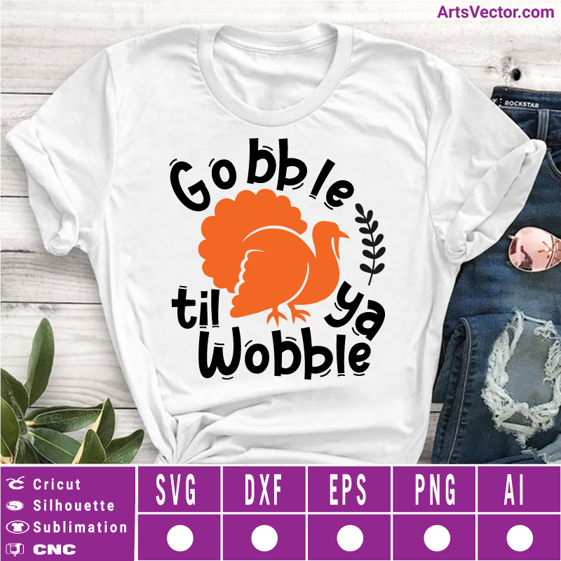 Gobble til ya wobble Thanksgiving SVG EPS DXF PNG AI Instant Download