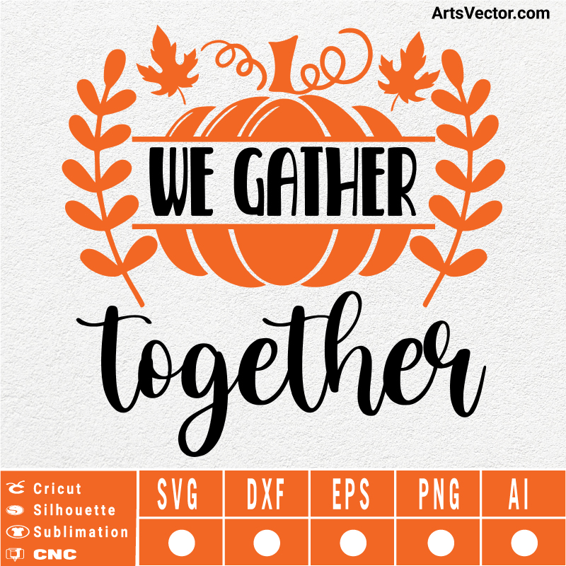We gather together Thanksgiving SVG EPS DXF PNG AI Instant Download