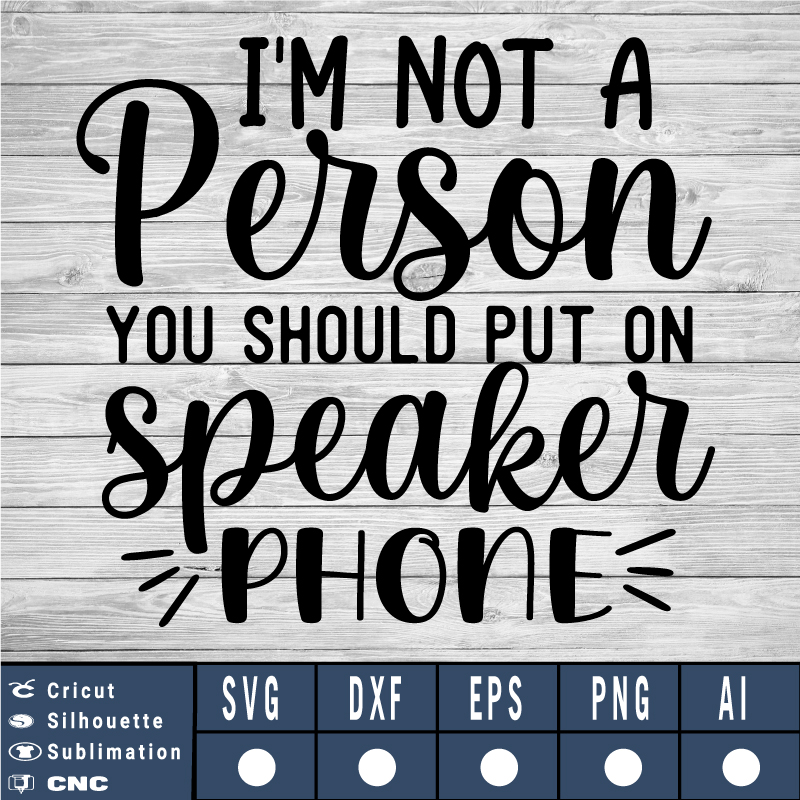 I’m not a person you should put on speakerphone SVG EPS DXF PNG AI Instant Download