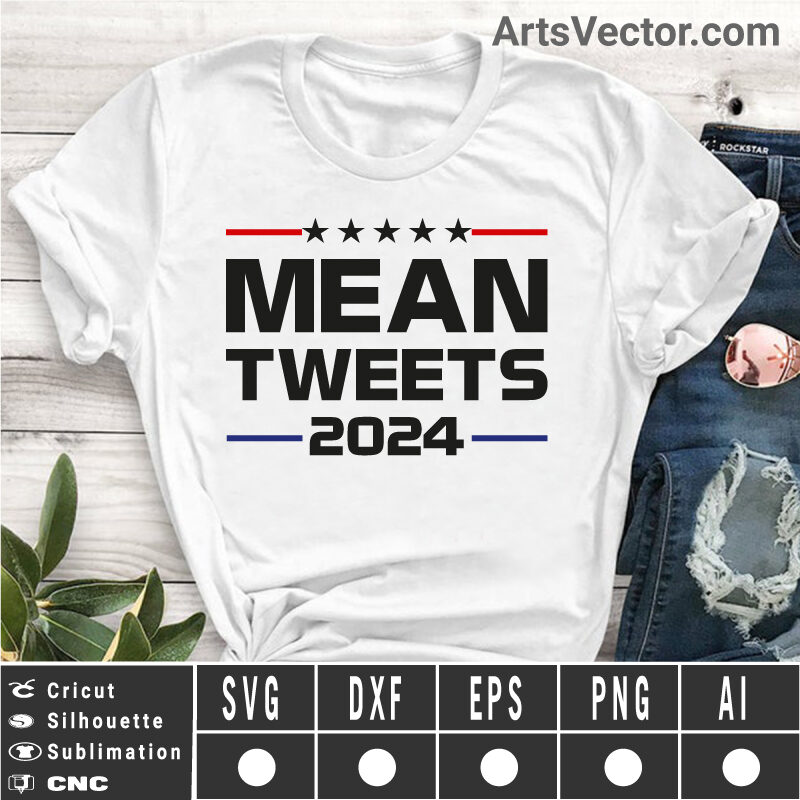 Mean tweets 2024 SVG EPS DXF PNG AI Instant Download