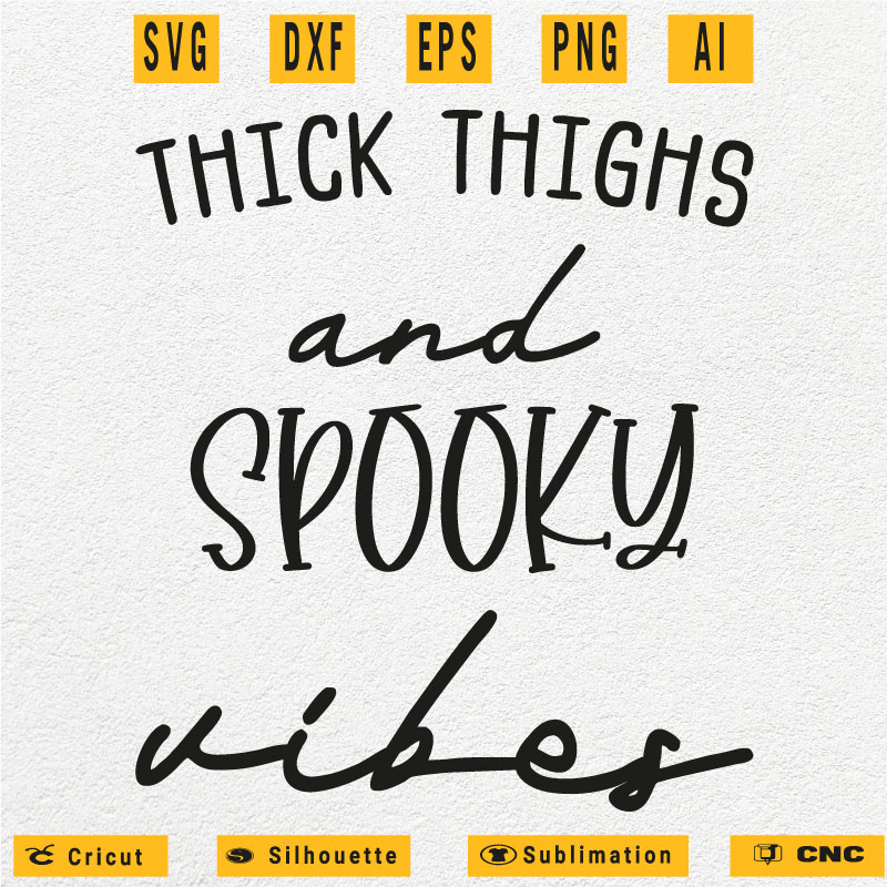 Thick thighs and spooky vibes spooky SVG PNG EPS DXF AI