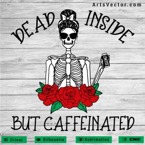 Dead inside but caffeinated SVG PNG EPS DXF AI Funny Design - Arts Vector