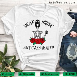 Dead inside but caffeinated SVG PNG EPS DXF AI Funny Design - Arts Vector
