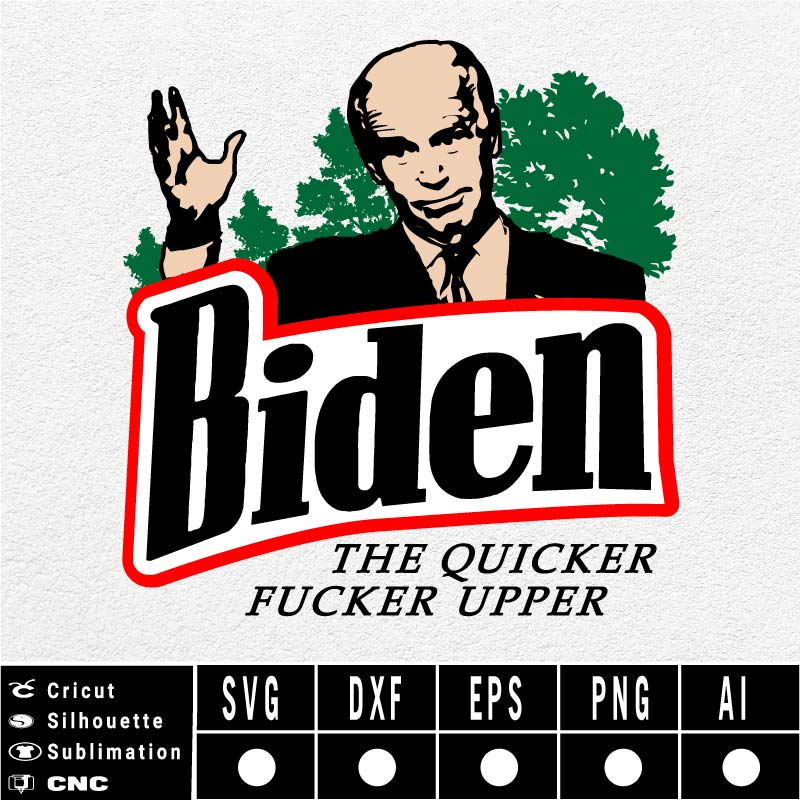 Biden The Quicker Fucker Upper Funny SVG PNG EPS DXF AI anti Biden