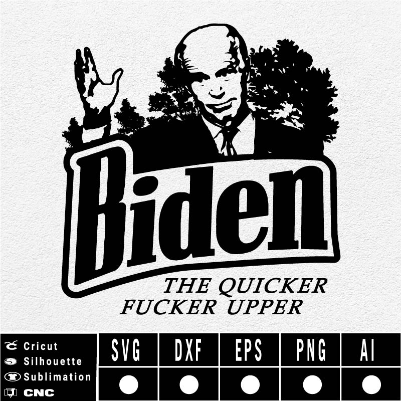 Biden The Quicker Fucker Upper Funny SVG PNG EPS DXF AI anti Biden