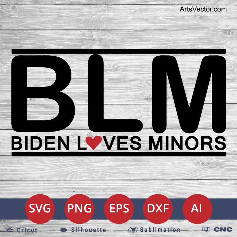 BLM Biden Loves Minors Anti Joe Biden SVG PNG EPS DXF AI