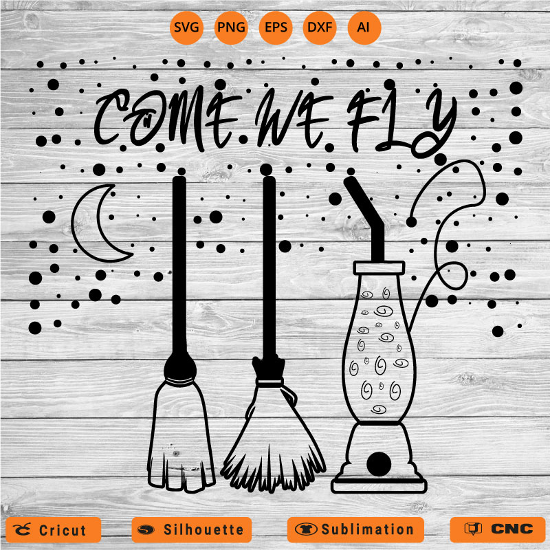 Come we fly Sanderson Sisters SVG PNG EPS DXF AI