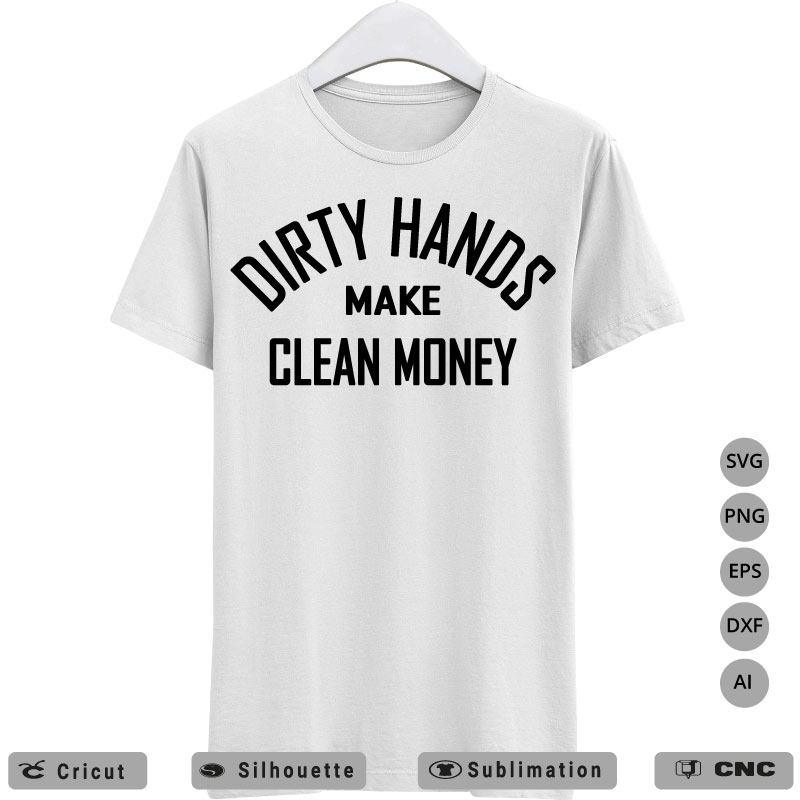 Dirty Hands Make Clean Money SVG PNG EPS DXF AI