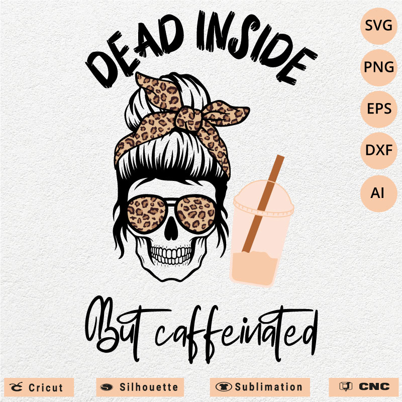 Dead inside but caffeinated Messy bun skull SVG PNG EPS DXF AI