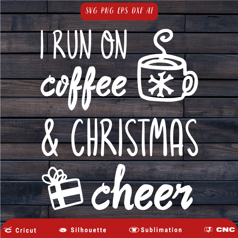 I run on Coffee and Christmas Cheer Funny SVG PNG EPS DXF AI