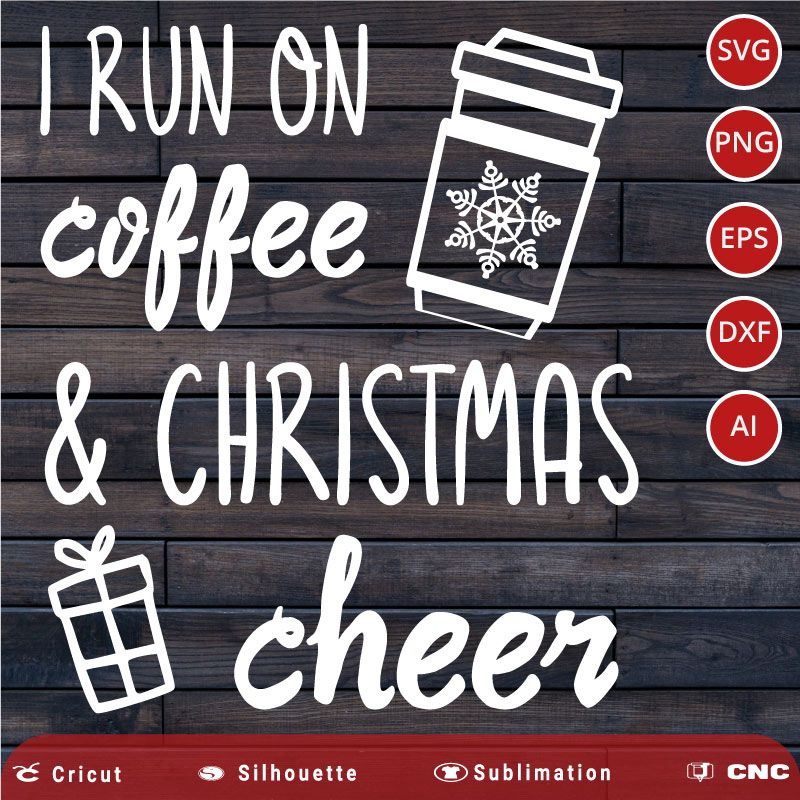 I run on Coffee and Christmas Cheer SVG PNG EPS DXF AI