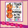I teach the cutest pumpkins First Grade teacher halloween SVG PNG