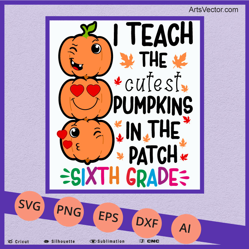 I teach the cutest pumpkins Sixth  Grade teacher halloween SVG PNG EPS DXF AI