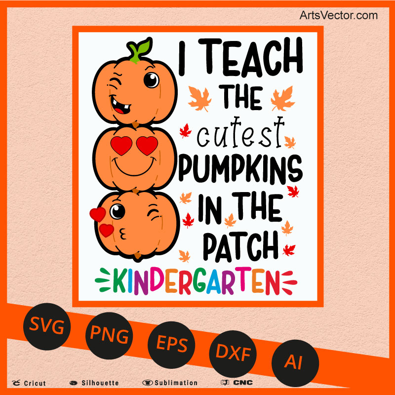 I teach the cutest pumpkins Kindergarten teacher halloween SVG PNG EPS DXF AI