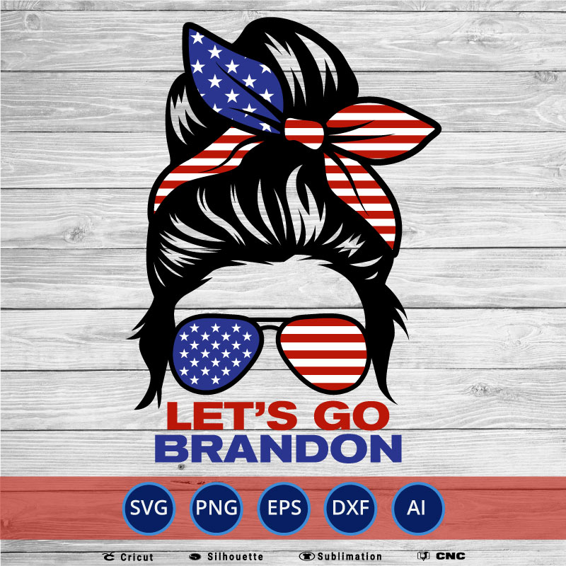 Let’s Go Brandon Messy Bun Anti Biden SVG PNG EPS DXF AI