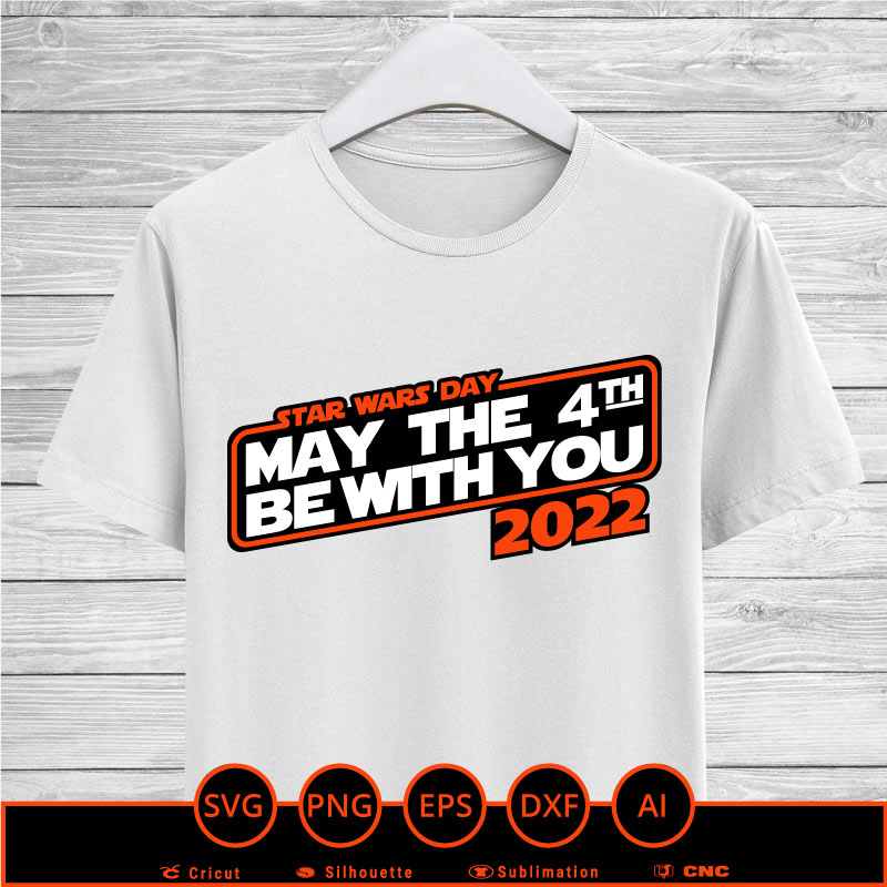 May the 4th be with you 2022 SVG PNG EPS DXF AI