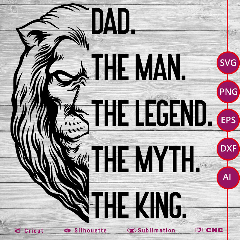 Dad the man the myth the legend the king SVG PNG EPS DXF AI