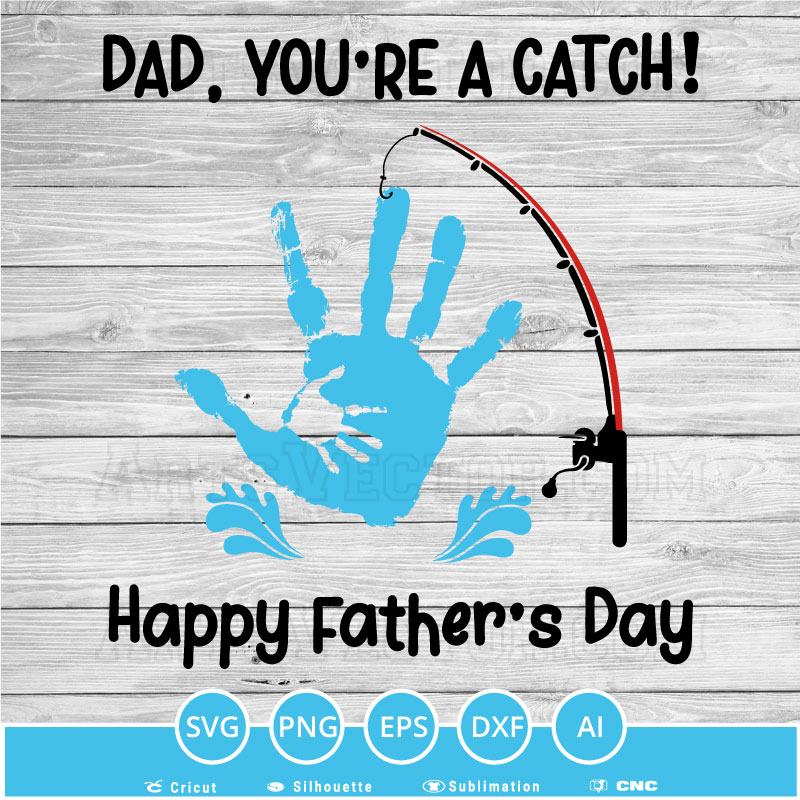 Dad you’re a catch happy fathers day SVG PNG EPS DXF AI