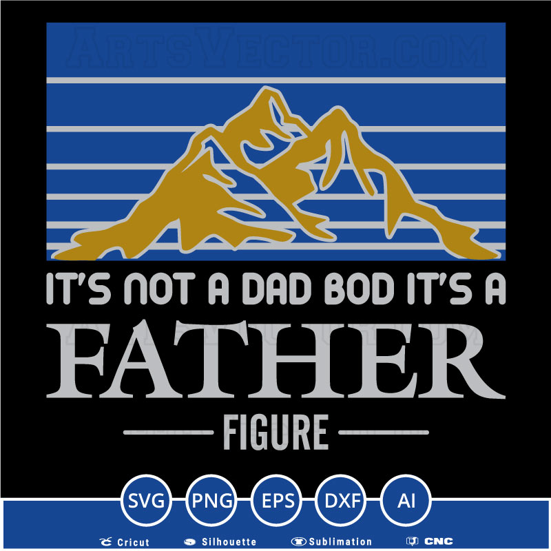 It’s Not A Dad Bod It’s A Father Figure Vintage Father’s Day SVG PNG EPS DXF AI
