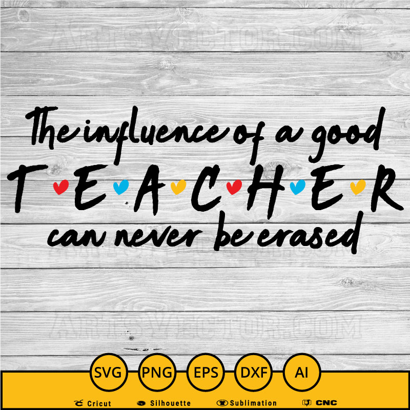 The influence of a good teacher can never be erased Friends SVG PNG EPS DXF AI
