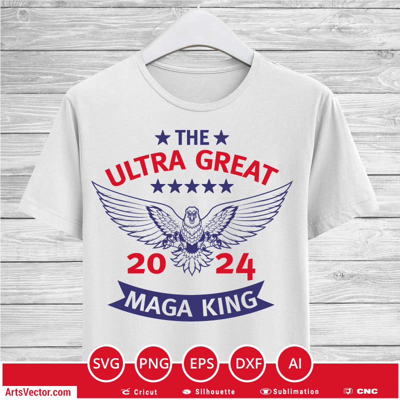 Trump 2024 The ultra great maga king eagle SVG PNG EPS DXF AI