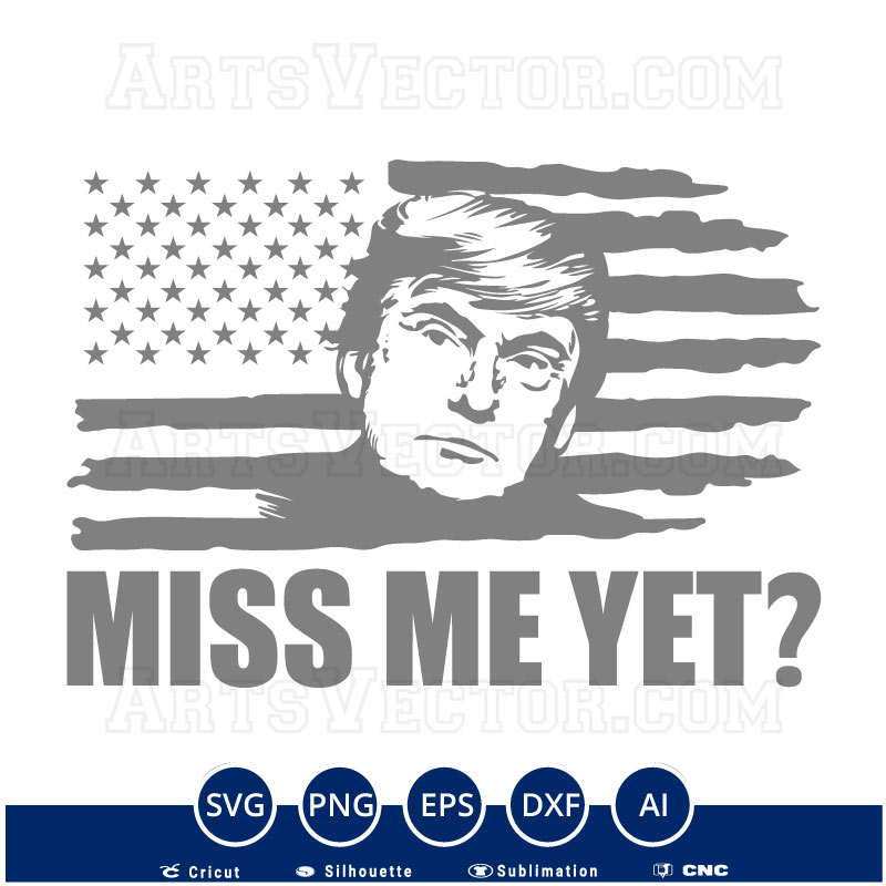 Trump Miss me yet trump 2024 SVG PNG EPS DXF AI