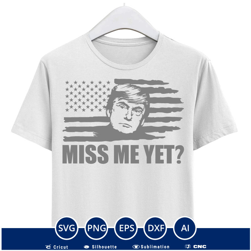 Trump Miss me yet trump 2024 SVG PNG EPS DXF AI
