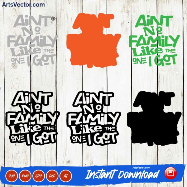 Ain't No Family Like The One I Got Graphic SVG PNG EPS DXF AI - Arts Vector