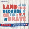 Land of the free because of the brave Cricut SVG PNG