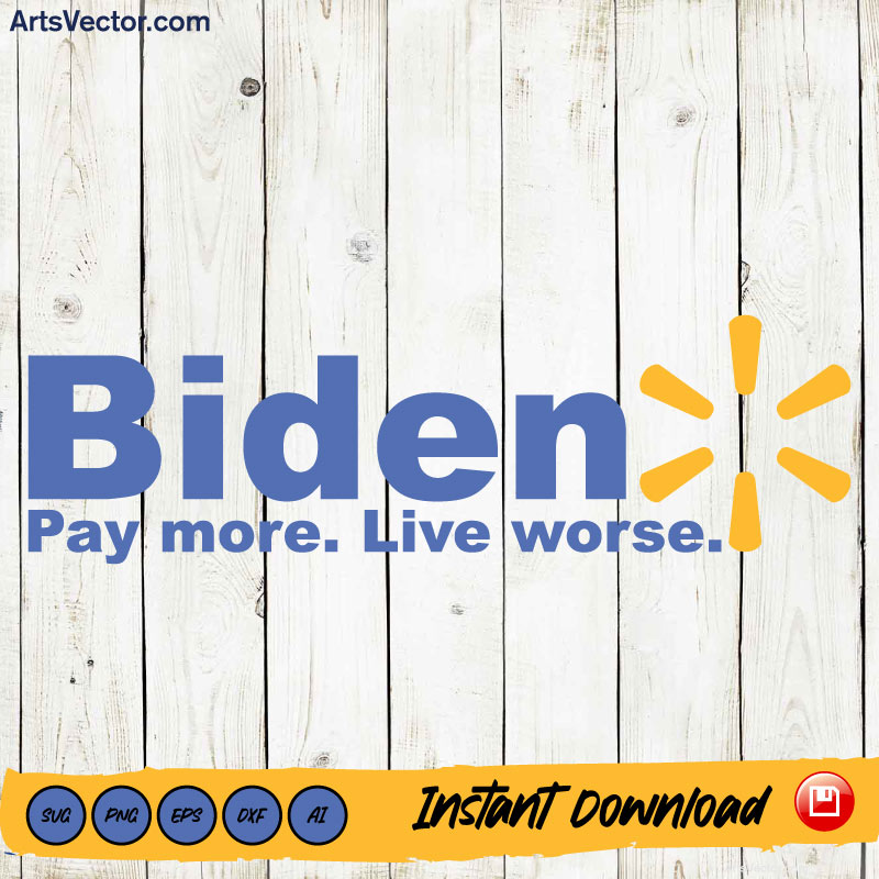 Biden Pay More Live Worse SVG PNG