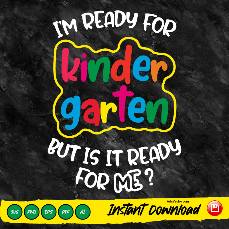 I’m ready for kindergarten but is it ready for me SVG PNG EPS DXF AI