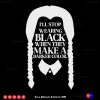 I will stop wearing black wednesday addams SVG PNG