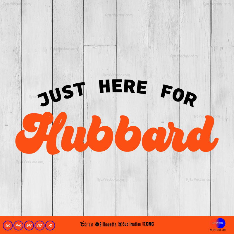 Just Here For Hubbard SVG PNG EPS DXF AI