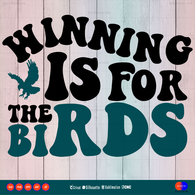 Winning is for the birds Philadelphia Eagles SVG PNG DXF High-Quality Files Download, ideal for craft, sublimation, or print. For Cricut Design Space Silhouette and more.