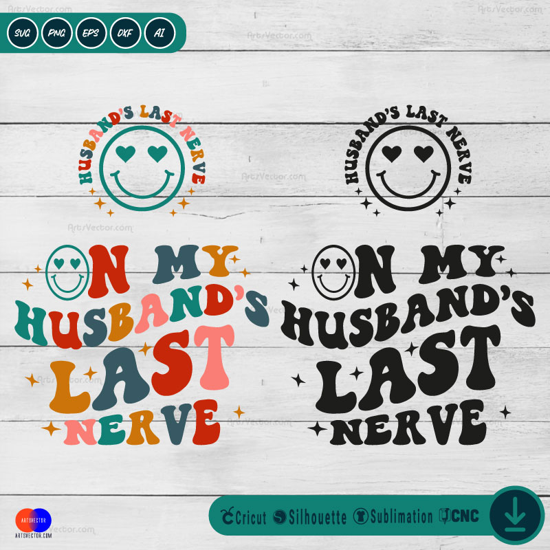 Love On My Husband’s Last Nerve SVG PNG EPS DXF AI