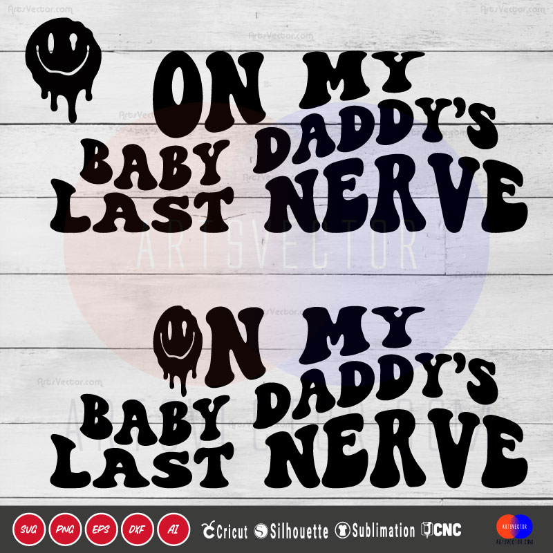 On my baby daddy’s Last nerve SVG PNG EPS DXF AI