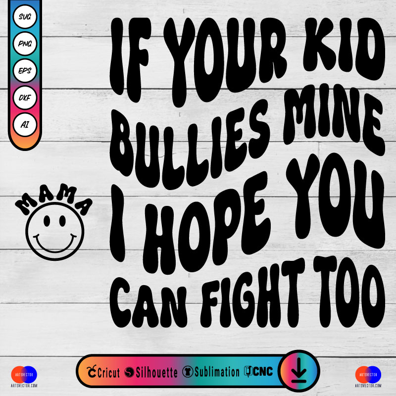 If Your Kid Bullies Mine SVG PNG DXF High-Quality Files Download, ideal for craft, sublimation, or print. For Cricut Design Space Silhouette and more.