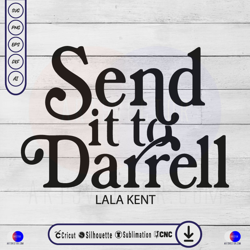 LALA KENT Send it to Darrel SVG PNG DXF High-Quality Files Download, ideal for craft, sublimation, or print. For Cricut Design Space Silhouette and more.