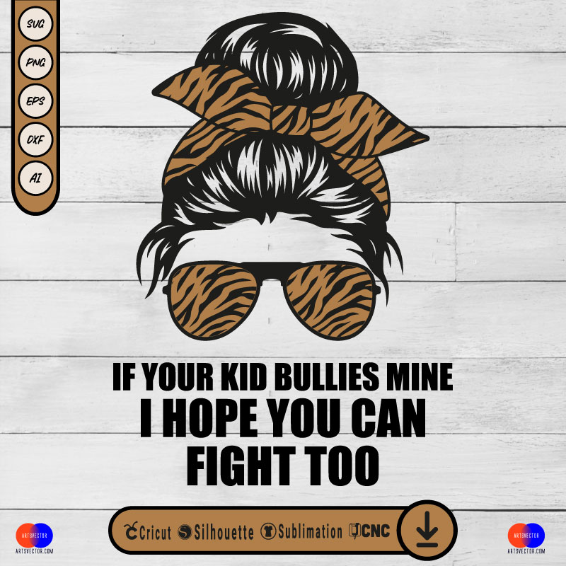 Messy Bun If Your Kid Bullies Mine SVG PNG DXF High-Quality Files Download, ideal for craft, sublimation, or print. For Cricut Design Space Silhouette and more.