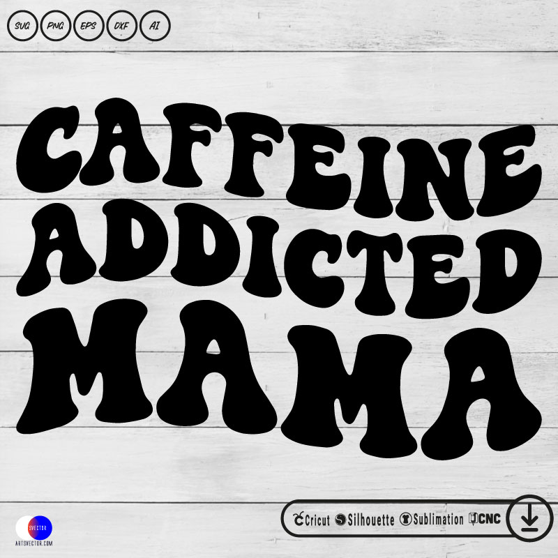 Caffeine Addicted Mama mom SVG PNG EPS DXF AI