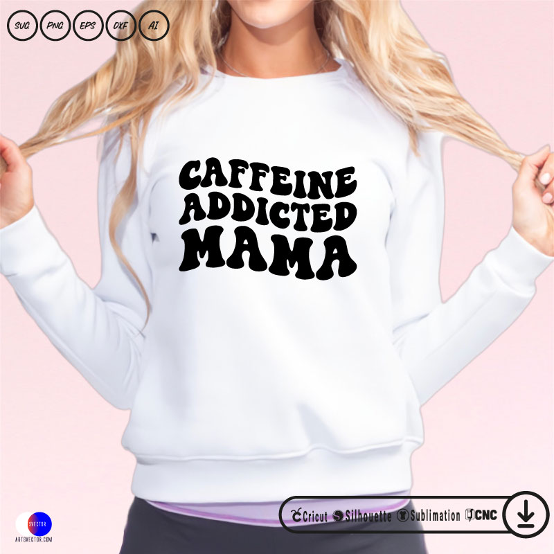 Caffeine Addicted Mama mom SVG PNG EPS DXF AI