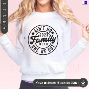 Ain't No Family Like The One I Got 2023 SVG PNG EPS DXF AI - Arts Vector
