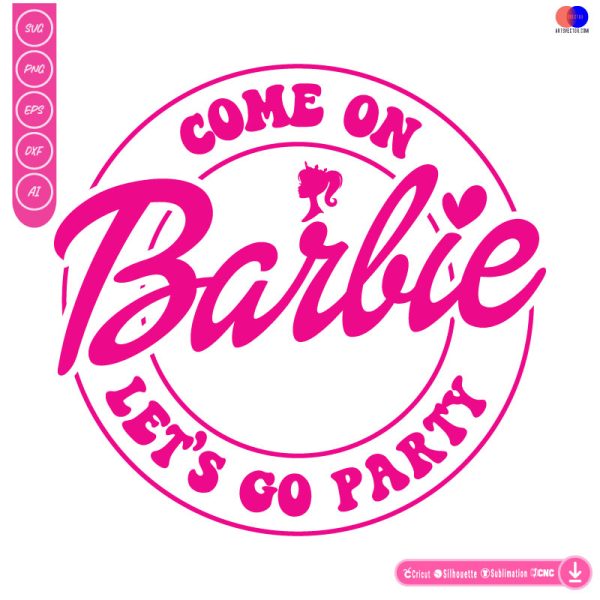 Barbie Come On Barbie Lets Go Party Svg Png Svg Png Eps Dxf Ai Vector 