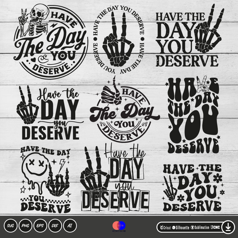 09 Bundle Have the day you deserve SVG PNG EPS DXF AI