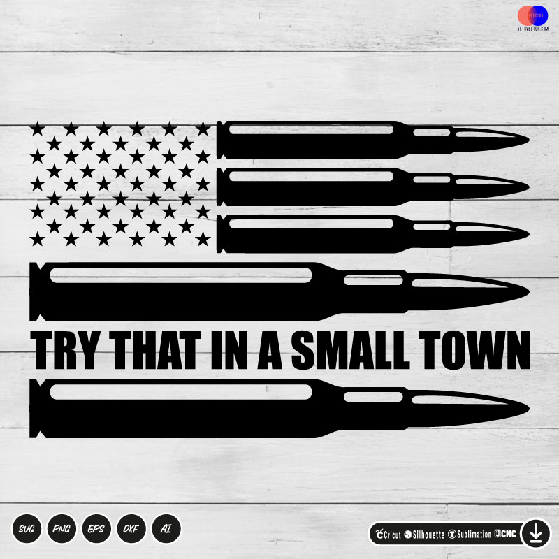 Bullet Flag Try That In a small town SVG PNG DXF High-Quality Files Download, ideal for craft, sublimation, or print. For Cricut Design Space Silhouette and more.